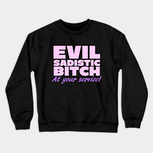 Evil Sadistic B***h At Your Service Crewneck Sweatshirt